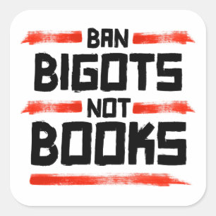 BAN BIGOTS NOT BOOKS SQUARE STICKER