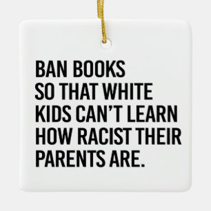 Ban Books so white kids can't learn Ceramic Ornament