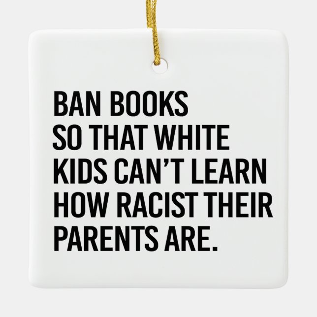 Ban Books so white kids can't learn Ceramic Ornament (Front)