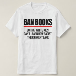 Ban Books so white kids can't learn T-Shirt