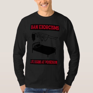 Ban Exorcisms Life Begins At Possession Apparel 1 T-Shirt