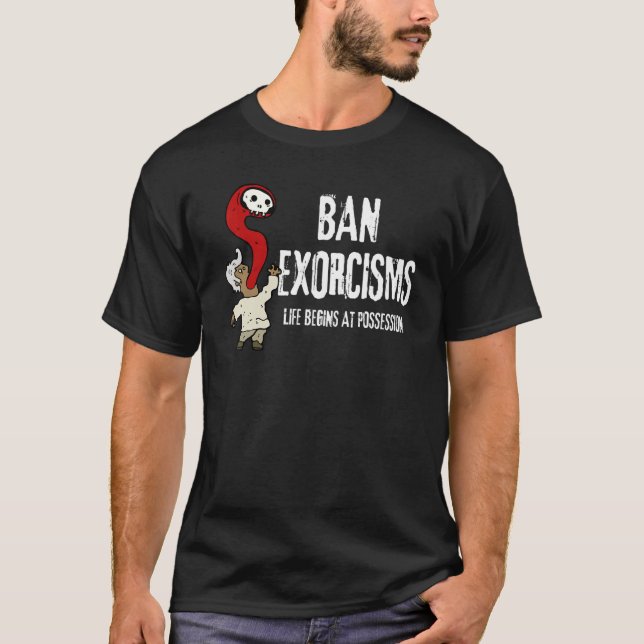 Ban Exorcisms  Life Begins At Possession T-Shirt (Front)