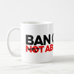 Ban Guns Not Abortion Coffee Mug