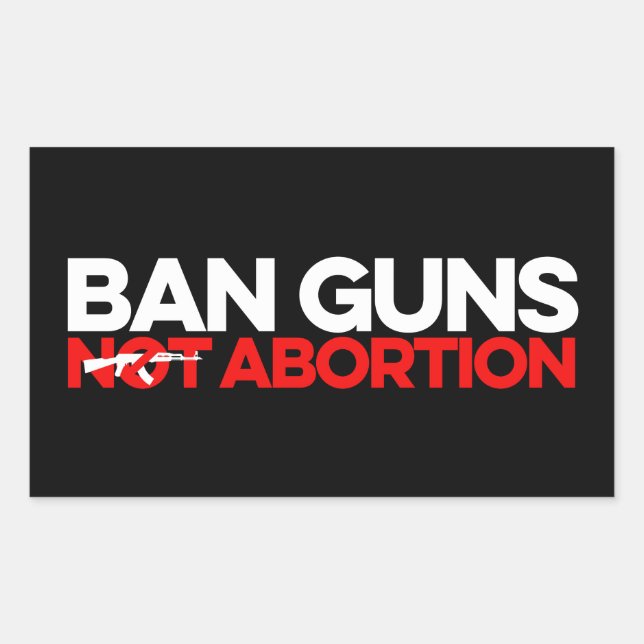 Ban Guns Not Abortion Rectangular Sticker (Front)