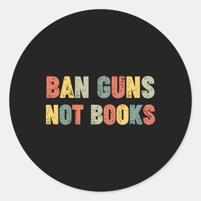 Ban Guns Not Books Banned Books Political Classic Round Sticker (Front)