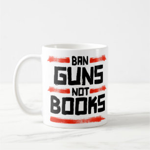 BAN GUNS NOT BOOKS COFFEE MUG