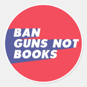 Ban Guns Not Books - Round Design Classic Round Sticker