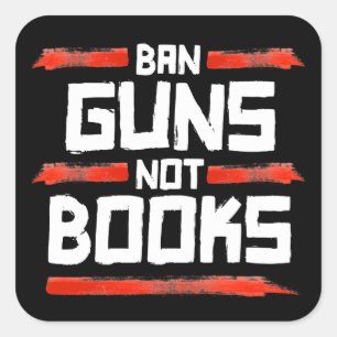 BAN GUNS NOT BOOKS SQUARE STICKER