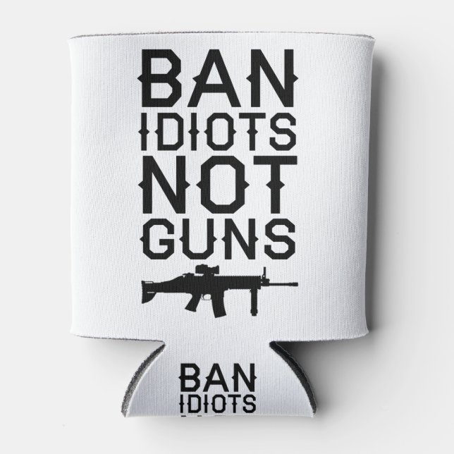 Ban Idiots Not Guns Can Cooler (Front)