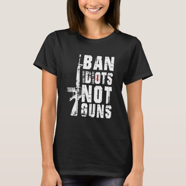 Ban Idiots Not Guns Quote 2nd Amendment T-Shirt (Front)