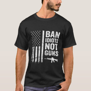 Ban Idiots Not Guns - Usa Flag Pro Gun Quote 2Nd A T-Shirt