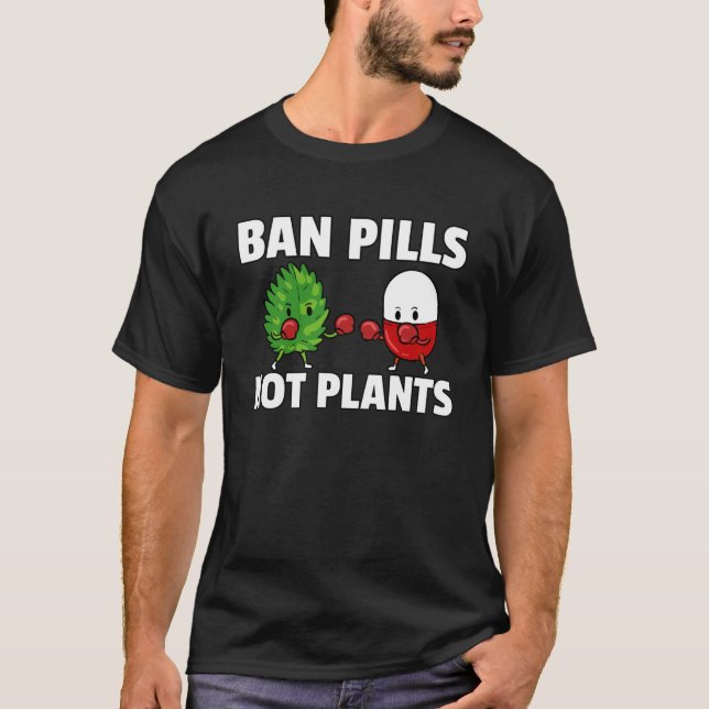 Ban Pills Not Plants Natural Healthy Medical T-Shirt (Front)