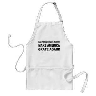 Ban Pre-Shredded Cheese Make America Grate Again Standard Apron