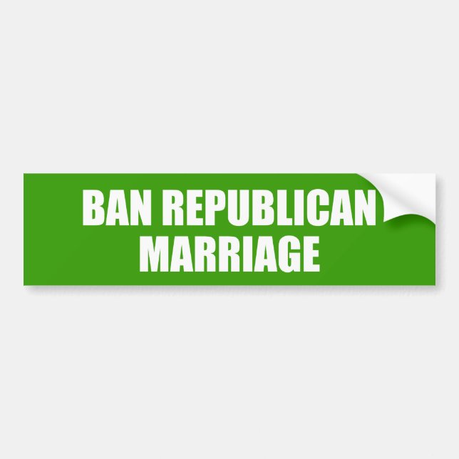 Ban Republican marriage Bumper Sticker (Front)