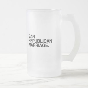 BAN REPUBLICAN MARRIAGE FROSTED GLASS BEER MUG