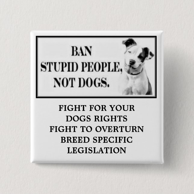 Ban Stupid People, Not Dogs 15 Cm Square Badge (Front)