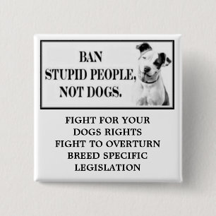 Ban Stupid People, Not Dogs 15 Cm Square Badge