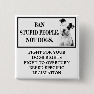 Ban Stupid People, Not Dogs 15 Cm Square Badge