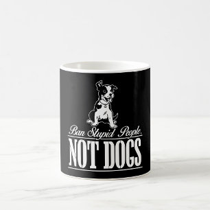 Ban Stupid People Not Dogs Coffee Mug