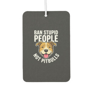 Ban Stupid People Not Pitbulls Dog Car Air Freshener