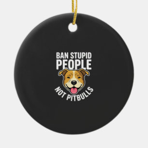 Ban Stupid People Not Pitbulls Dog Ceramic Tree Decoration
