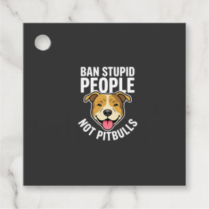 Ban Stupid People Not Pitbulls Dog Favour Tags