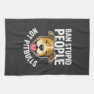 Ban Stupid People Not Pitbulls Dog Tea Towel