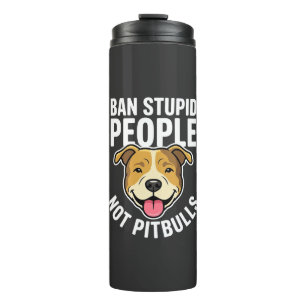 Ban Stupid People Not Pitbulls Dog Thermal Tumbler