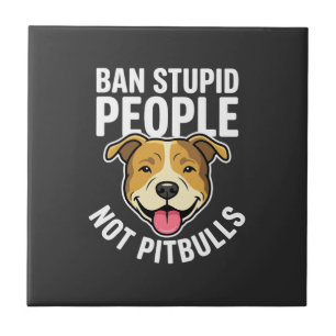 Ban Stupid People Not Pitbulls Dog Tile