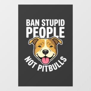 Ban Stupid People Not Pitbulls Dog Window Cling