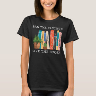 Ban The Fascists Save The Books Book Worm Nerd T-Shirt