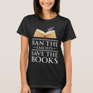 Ban The Fascists Save The Books Book Worm Nerd T-Shirt