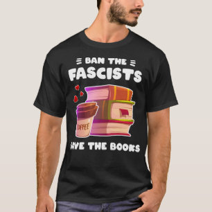Ban the fascists save the books lover antifascist  T-Shirt