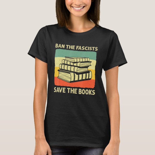 Ban The Fascists Save The Books Worm Nerd Funny Bo T-Shirt (Front)