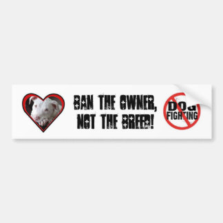 Ban the Owner, Not the Breed! Bumper Sticker
