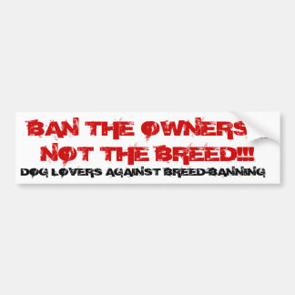BAN THE OWNERS, NOT THE BREE... - Customised Bumper Sticker