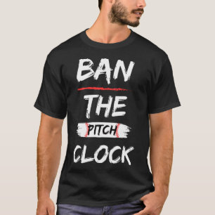 Ban The Pitch Clock in Baseball Show Your Support T-Shirt