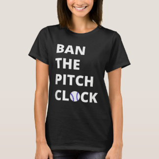 Ban The Pitch Clock in Baseball  Show Your Support T-Shirt