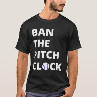 Ban The Pitch Clock in Baseball  Show Your Support T-Shirt