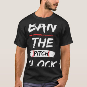 Ban The Pitch Clock in Baseball  Show Your Support T-Shirt