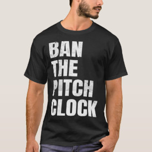 Ban The Pitch Clock in Baseball T-Shirt