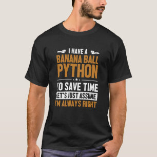 Banana Ball Python Let's Assume I'm Right Banana B T-Shirt