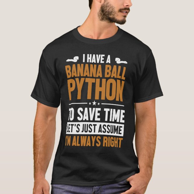Banana Ball Python Let's Assume I'm Right Banana B T-Shirt (Front)