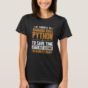 Banana Ball Python Let's Assume I'm Right Banana B T-Shirt