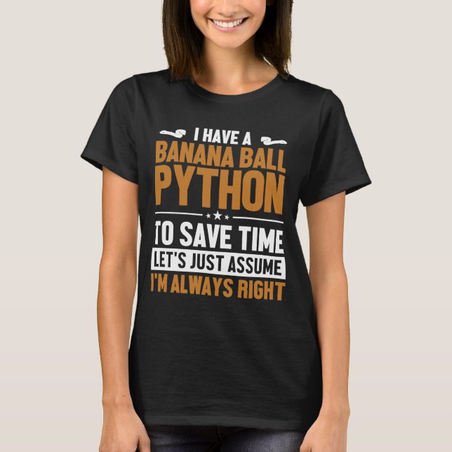 Banana Ball Python Let's Assume I'm Right Banana B T-Shirt (Front)