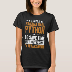 Banana Ball Python Let's Assume I'm Right Banana B T-Shirt