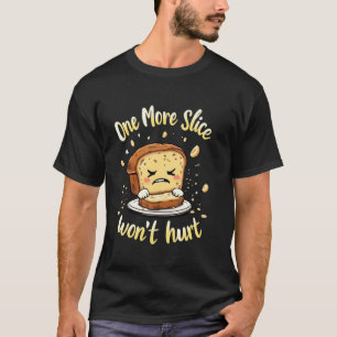 Banana Bread One More Slice Wonu2019t Hurt T-Shirt