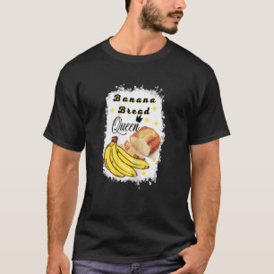Banana Bread Queen Banana bread baker women T-Shirt