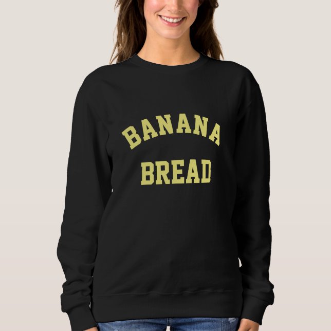 Banana Bread Sweatshirt (Front)