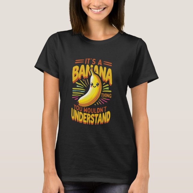 Banana Enthusiast Banana Lover It's A Banana Thing T-Shirt (Front)